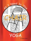 Image for All I Need Is This CHAIR YOGA