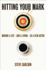 Image for Hitting Your Mark : Making A Life - And A Living - As A Film Actor - THIRD EDITION