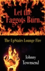 Image for Let the Faggots Burn : The UpStairs Lounge Fire