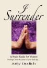 Image for I SURRENDER! Thoughts on Making Christ the Center of Your Daily Life