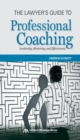 Image for The lawyer&#39;s guide to professional coaching: leadership, mentoring, and effectiveness