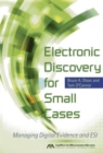 Image for Electronic Discovery for Small Cases : Managing Digital Evidence and ESI