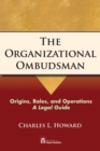 Image for The organizational ombudsman: origins, roles, and operations :  a legal guide