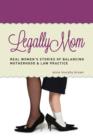 Image for Legally mom: real women&#39;s stories of balancing motherhood &amp; law practice