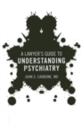 Image for A Lawyer&#39;s Guide to Understanding Psychiatry