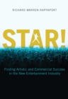 Image for Star!: finding artistic and commercial success in the new entertainment industry