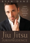 Image for Jiu Jitsu Jurisprudence : A Guide to Balancing Your Law Practice and Your Life Practice Through the Art of Brazilian Jiu Jitsu