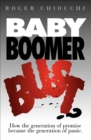 Image for Baby Boomer Bust?: How the Generation of Promise Became the Generation of Panic
