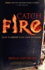 Image for Catch Fire: How to Ignite Your Own Economy