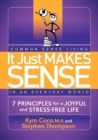 Image for It Just Makes Sense : Common Sense Living in an Everyday World: 7 Principles for a Joyful and Stress Free Life