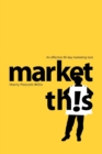 Image for Market This!: An Effective 90-Day Marketing Tool