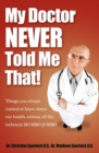 Image for My Doctor Never Told Me That!: Things You Always Wanted to Know About Our Health . . . Without All the Technical Mumbo Jumbo