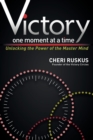 Image for Victory One Moment at a Time : Unlocking the Power of the Master Mind