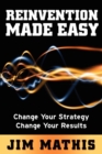 Image for Reinvention Made Easy: Change Your Strategy, Change Your Results