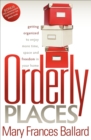Image for Orderly Places: Getting Organized to Enjoy More Time, Space and Freedom in Your Home