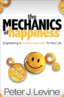 Image for The Mechanics of Happiness: Engineering A Positive Approach To Your Life
