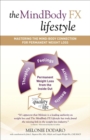 Image for The MindBody FX Lifestyle: Mastering the Mind-Body Connection for Permanent Weight Loss
