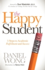 Image for The happy student  : 5 steps to academic fulfillment and success