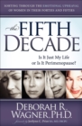 Image for The Fifth Decade: Is It Just My Life or Is It Perimenopause? Sorting Through the Emotional Upheaval of Women in Their Forties and Fifties