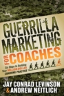 Image for Guerrilla Marketing for Coaches: Six Steps to Building Your Million-Dollar Coaching Practice