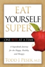 Image for Eat yourself super one bite at a time  : a superfoods journey for the happy, healthy, and hungry