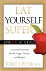 Image for Eat Yourself Super . . . One Bite at a Time: A Superfoods Journey for the Happy, Healthy, and Hungry