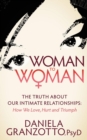 Image for Woman to Woman : The Truth About Our Intimate Relationships:  How We Love, Hurt and Triumph