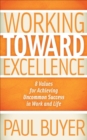 Image for Working Toward Excellence: 8 Values for Achieving Uncommon Success in Work and Life