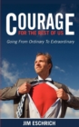 Image for Courage For The Rest Of US: Going From Ordinary to Extraordinary