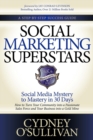 Image for Social Marketing Superstars : Social Media Mystery to Mastery in 30 Days