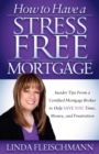Image for How to Have a Stress Free Mortgage : Insider Tips From a Certified Mortgage Broker to Help Save You Time, Money, and Frustration
