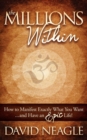 Image for The Millions Within: How to Manifest Exactly What You Want and Have an Epic Life!