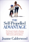 Image for The Self-Propelled Advantage: The Parent&#39;s Guide to Raising Independent, Motivated Kids Who Learn With Excellence