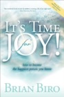 Image for It&#39;s Time for Joy!: How to Become the Happiest Person You Know
