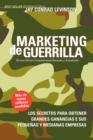 Image for Marketing De Guerrilla: Los Secretos Para Obtener Grandes Ganancias E Sus Pequeñas Y Medianas Empresas