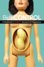 Image for BirthCONTROL: A Husband&#39;s Honest Account of Pregnancy