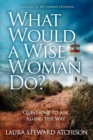 Image for What would a wise woman do?  : questions to ask along the way