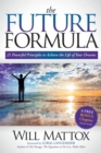 Image for The Future Formula : 21 Powerful Principles to Achieve the Life of Your Dreams