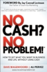 Image for No Cash? No Problem!: How to Get What You Want in Business and Life, Without Using Cash