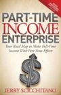 Image for Part-Time Income Enterprise : Your Road Map to Make Full-Time Income With Part-Time Efforts