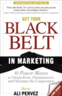 Image for Get Your Black Belt in Marketing: 81 Power Moves to Outperform, Outmaneuver, and Outsmart the Competition