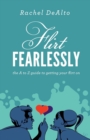 Image for Flirt Fearlessly : The A to Z Guide to Getting Your Flirt On