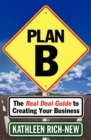 Image for Plan B: The Real Deal Guide to Creating Your Business