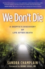 Image for We Don&#39;t Die: A Skeptic&#39;s Discovery of Life After Death