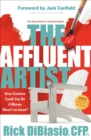 Image for The Affluent Artist: The Money Book for Creative People: How Creative Could You Be If Money Wasn&#39;t an Issue?