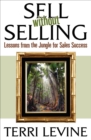 Image for Sell Without Selling: Lessons from the Jungle for Sales Success