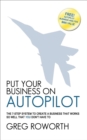 Image for Put Your Business on Autopilot: The 7-Step System to Create a Business That Works So Well That You Don&#39;t Have To
