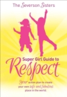 Image for The Severson Sisters Super Girl Guide to Respect: Your Action Plan to Create Your Own Safe and Fabulous Place in the World