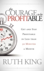 Image for The Courage to be Profitable : Get and Stay Profitable in Less than 30 Minutes a Month