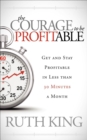 Image for The Courage to Be Profitable: Get and Stay Profitable in Less Than 30 Minutes a Month